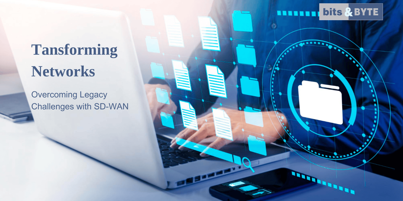 Transforming Networks - Overcoming Legacy Challenges with SD-WAN
